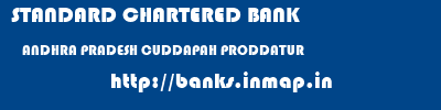 STANDARD CHARTERED BANK  ANDHRA PRADESH CUDDAPAH PRODDATUR   banks information 